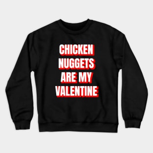 Chicken Nuggets Are My Valentine Crewneck Sweatshirt